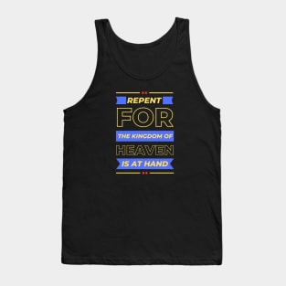 Repent For The Kingdom Of Heaven Is At Hand | Christian Saying Tank Top